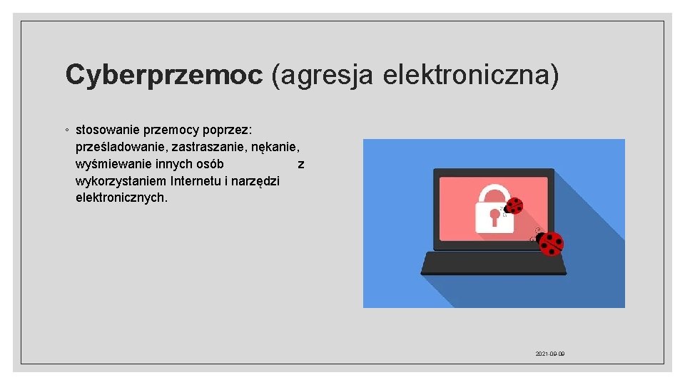 Cyberprzemoc (agresja elektroniczna) ◦ stosowanie przemocy poprzez: prześladowanie, zastraszanie, nękanie, wyśmiewanie innych osób z