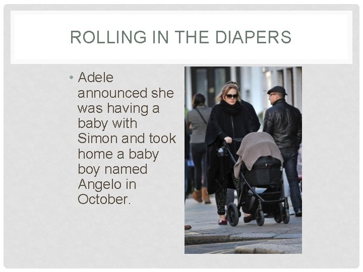 ROLLING IN THE DIAPERS • Adele announced she was having a baby with Simon