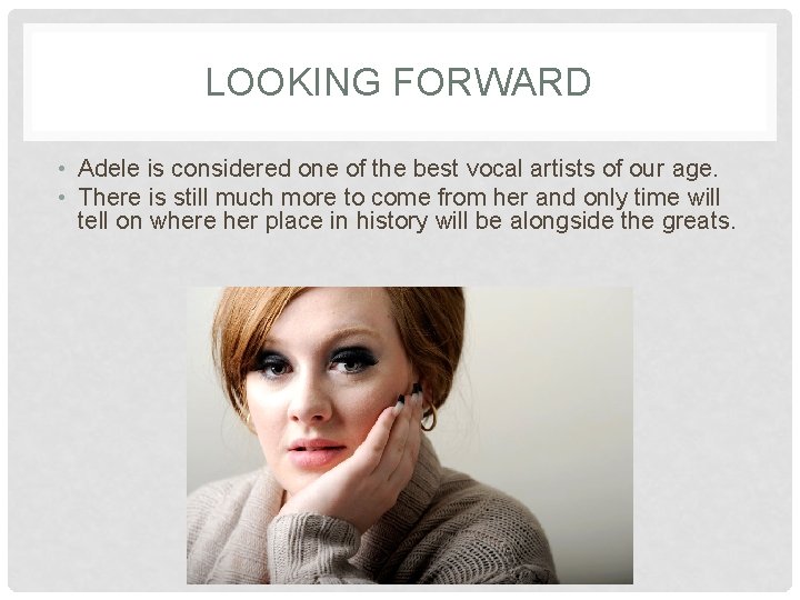 LOOKING FORWARD • Adele is considered one of the best vocal artists of our