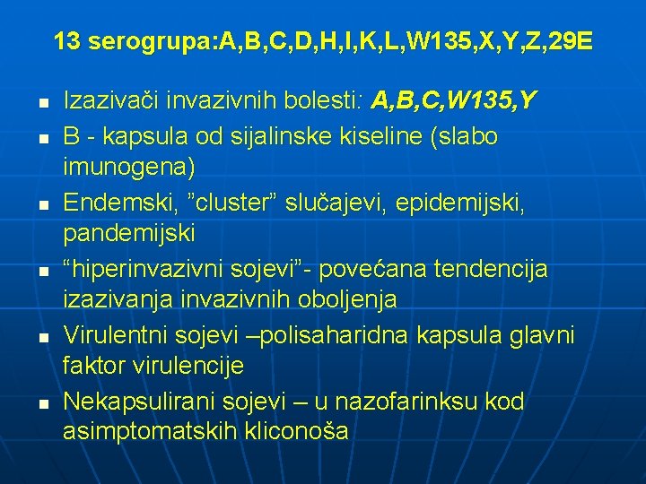 13 serogrupa: A, B, C, D, H, I, K, L, W 135, X, Y,