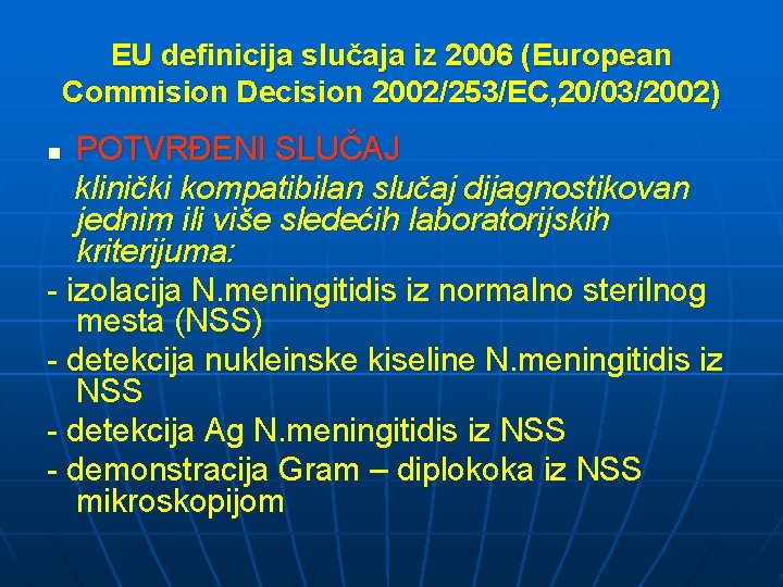 EU definicija slučaja iz 2006 (European Commision Decision 2002/253/EC, 20/03/2002) POTVRĐENI SLUČAJ klinički kompatibilan