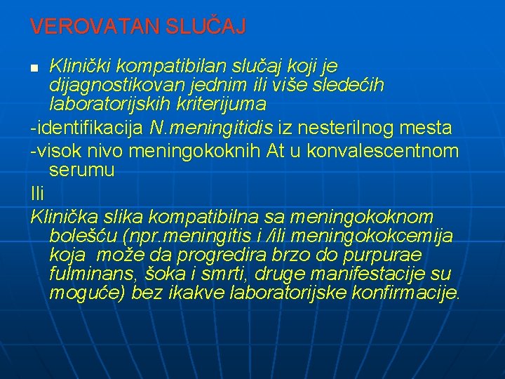 VEROVATAN SLUČAJ Klinički kompatibilan slučaj koji je dijagnostikovan jednim ili više sledećih laboratorijskih kriterijuma