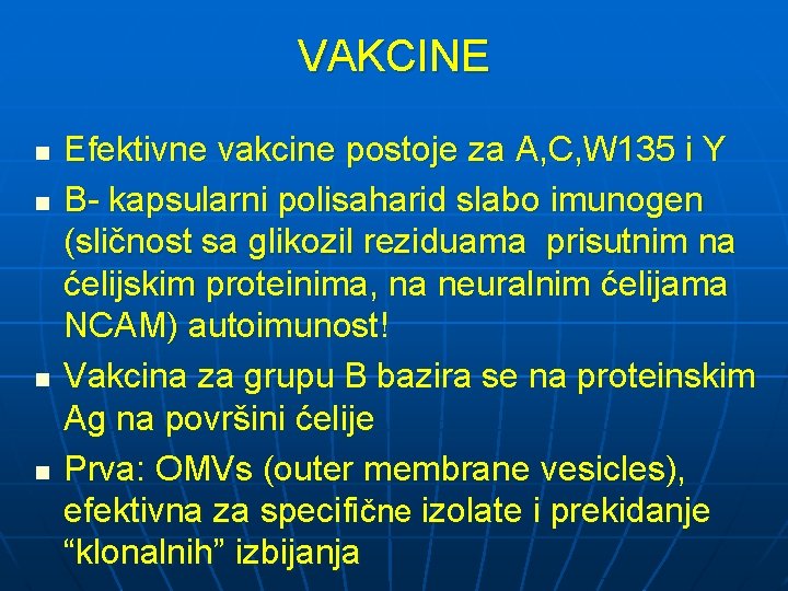 VAKCINE n n Efektivne vakcine postoje za A, C, W 135 i Y B-