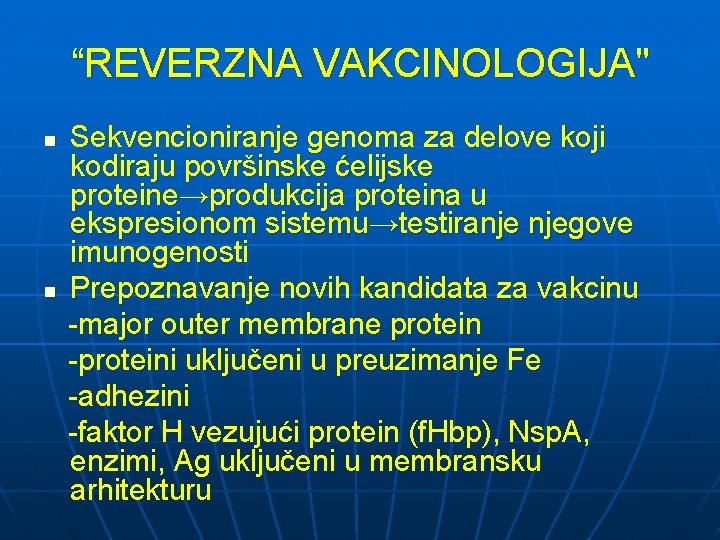 “REVERZNA VAKCINOLOGIJA" n n Sekvencioniranje genoma za delove koji kodiraju površinske ćelijske proteine→produkcija proteina