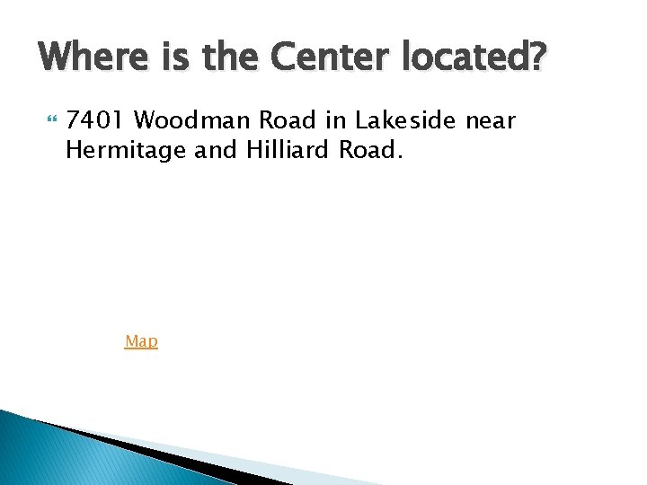 Where is the Center located? 7401 Woodman Road in Lakeside near Hermitage and Hilliard