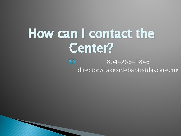 How can I contact the Center? 804 -266 -1846 director@lakesidebaptistdaycare. me 