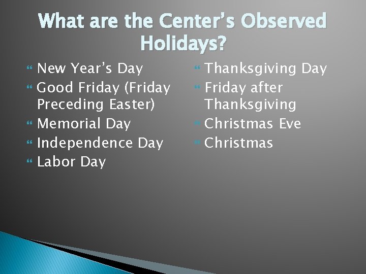 What are the Center’s Observed Holidays? New Year’s Day Good Friday (Friday Preceding Easter)