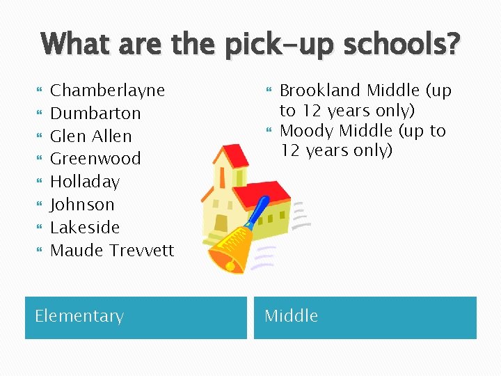 What are the pick-up schools? Chamberlayne Dumbarton Glen Allen Greenwood Holladay Johnson Lakeside Maude