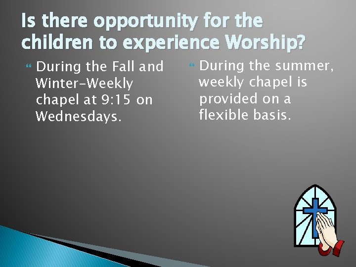 Is there opportunity for the children to experience Worship? During the Fall and Winter-Weekly