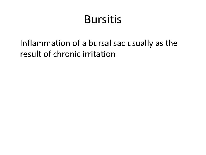 Bursitis Inflammation of a bursal sac usually as the result of chronic irritation 