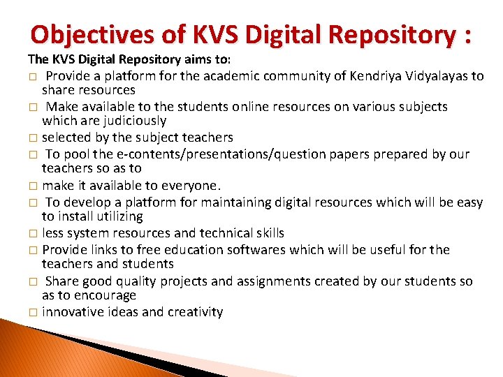 Objectives of KVS Digital Repository : The KVS Digital Repository aims to: Provide a