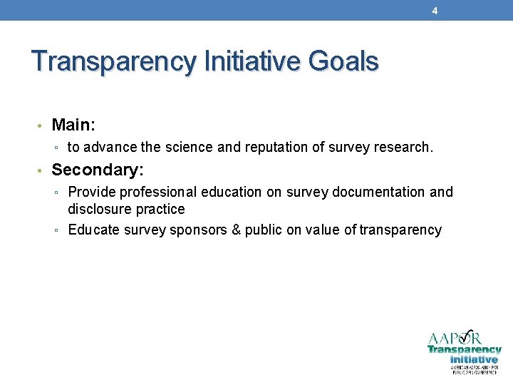 4 Transparency Initiative Goals • Main: ▫ to advance the science and reputation of