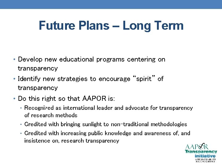 Future Plans – Long Term • Develop new educational programs centering on transparency. David