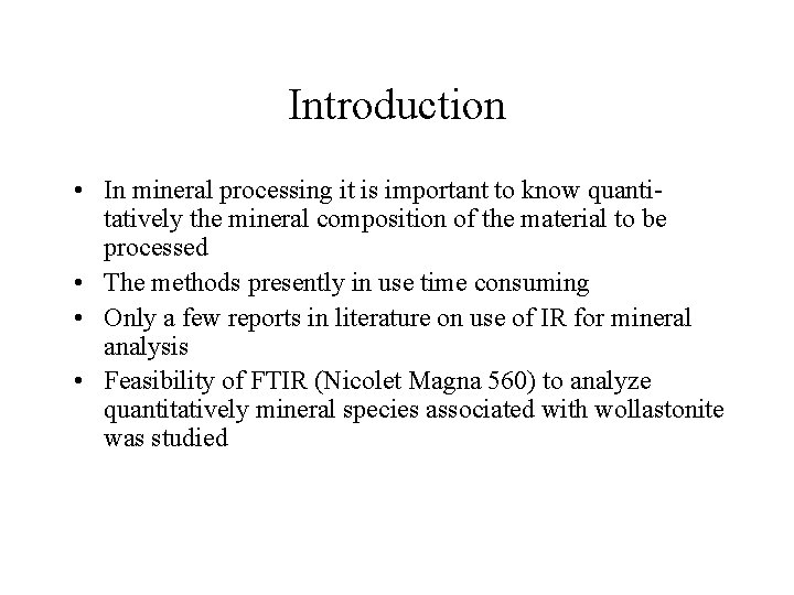 Introduction • In mineral processing it is important to know quantitatively the mineral composition