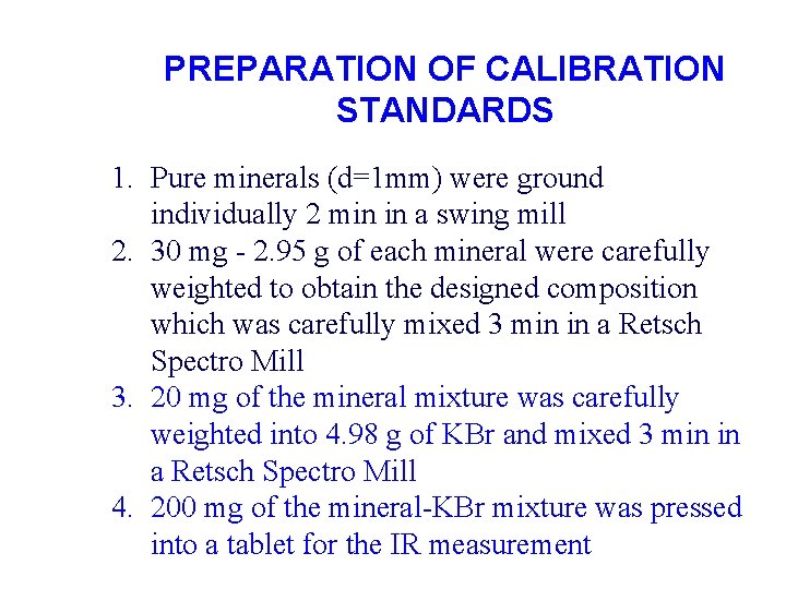 PREPARATION OF CALIBRATION STANDARDS 1. Pure minerals (d=1 mm) were ground individually 2 min