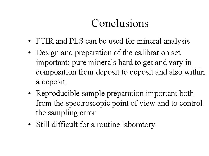 Conclusions • FTIR and PLS can be used for mineral analysis • Design and