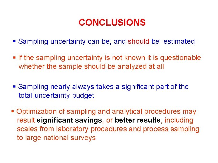 CONCLUSIONS § Sampling uncertainty can be, and should be estimated § If the sampling