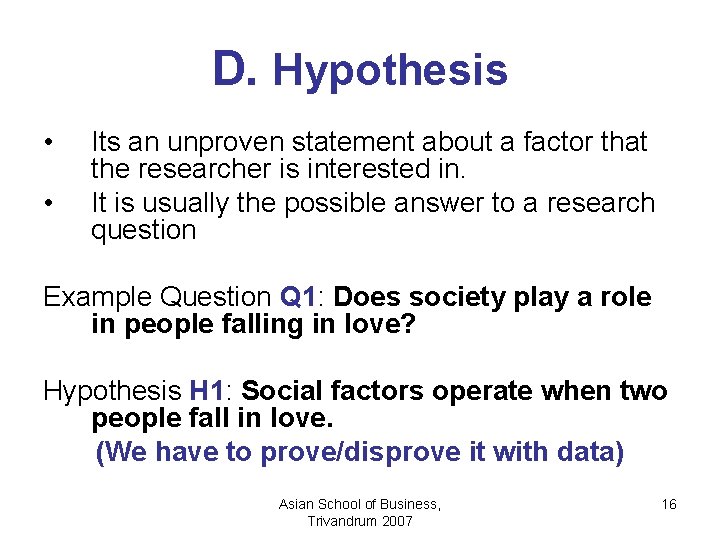 D. Hypothesis • • Its an unproven statement about a factor that the researcher