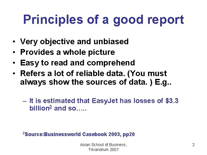 Principles of a good report • • Very objective and unbiased Provides a whole
