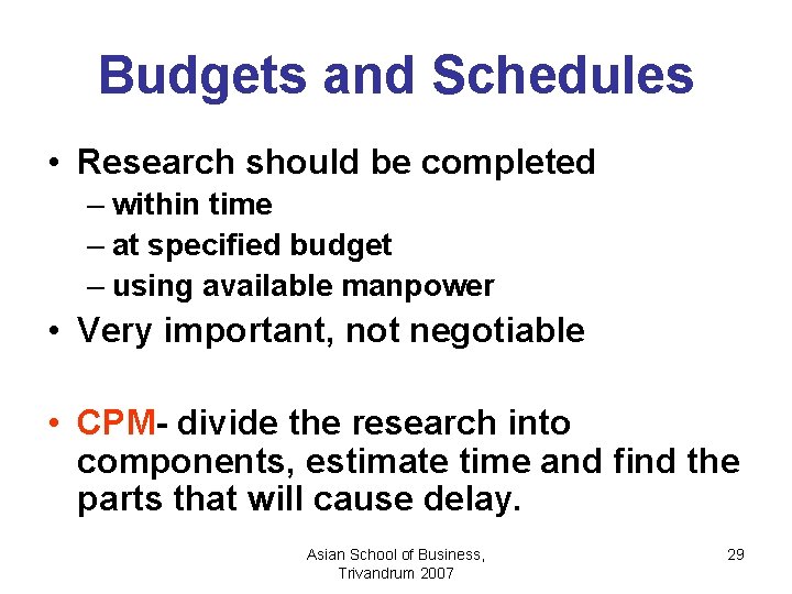 Budgets and Schedules • Research should be completed – within time – at specified