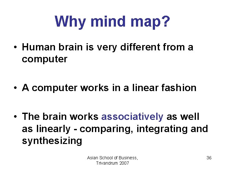 Why mind map? • Human brain is very different from a computer • A