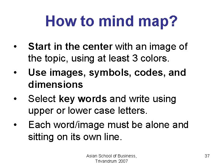 How to mind map? • • Start in the center with an image of