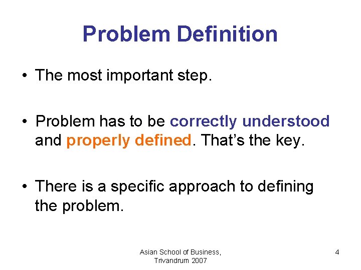 Problem Definition • The most important step. • Problem has to be correctly understood