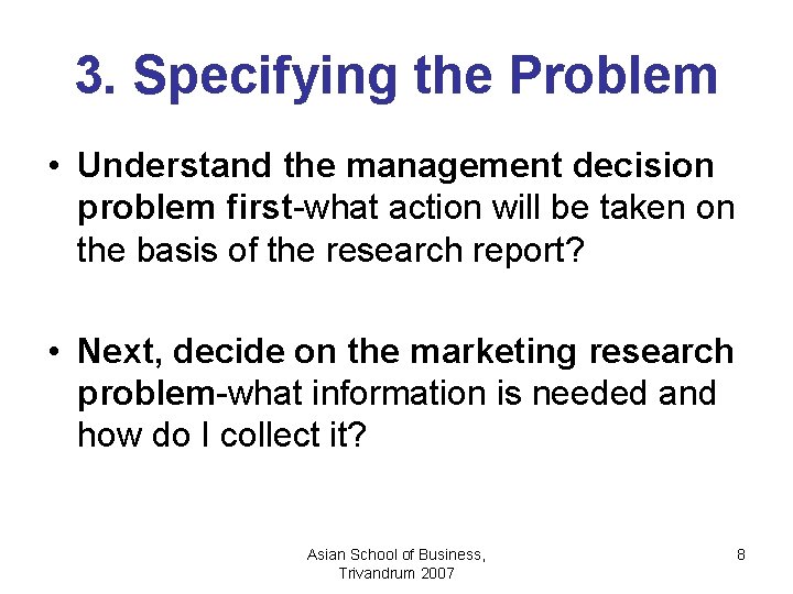 3. Specifying the Problem • Understand the management decision problem first-what action will be