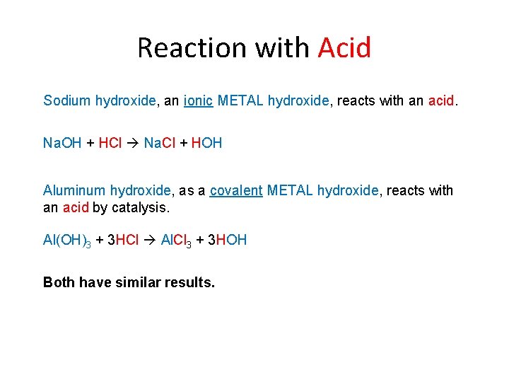 Reaction with Acid Sodium hydroxide, an ionic METAL hydroxide, reacts with an acid. Na.