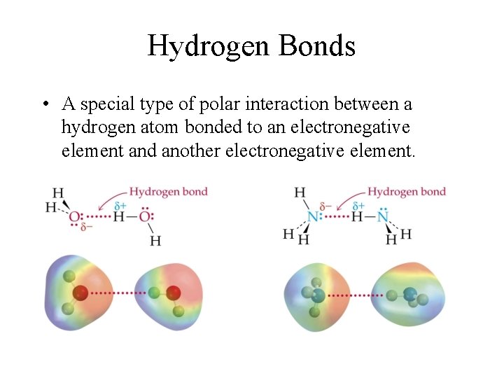 Hydrogen Bonds • A special type of polar interaction between a hydrogen atom bonded