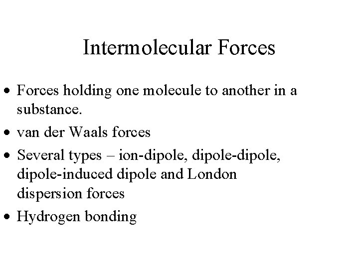 Intermolecular Forces · Forces holding one molecule to another in a substance. · van