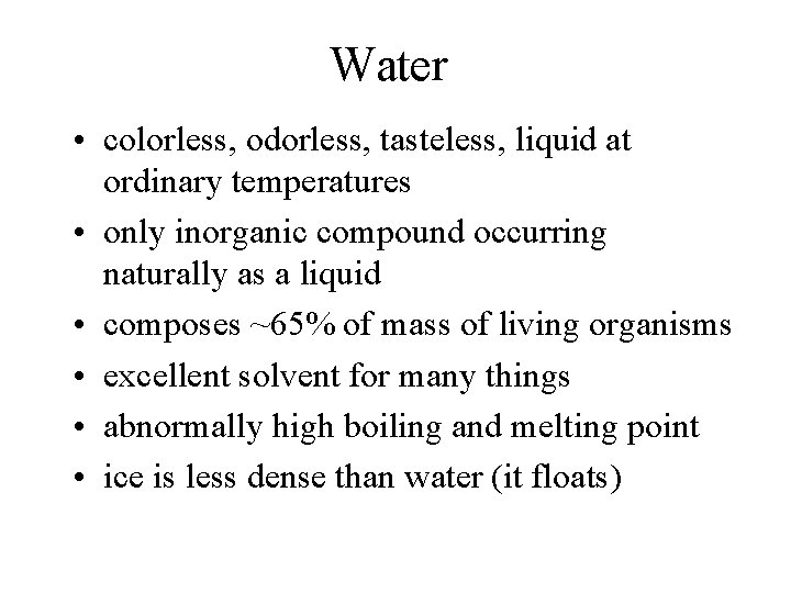 Water • colorless, odorless, tasteless, liquid at ordinary temperatures • only inorganic compound occurring
