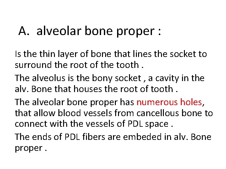 A. alveolar bone proper : Is the thin layer of bone that lines the