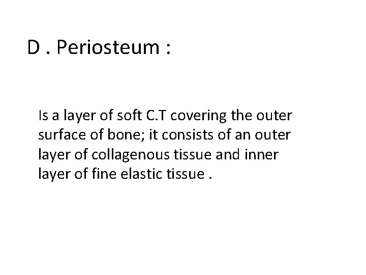 D. Periosteum : Is a layer of soft C. T covering the outer surface