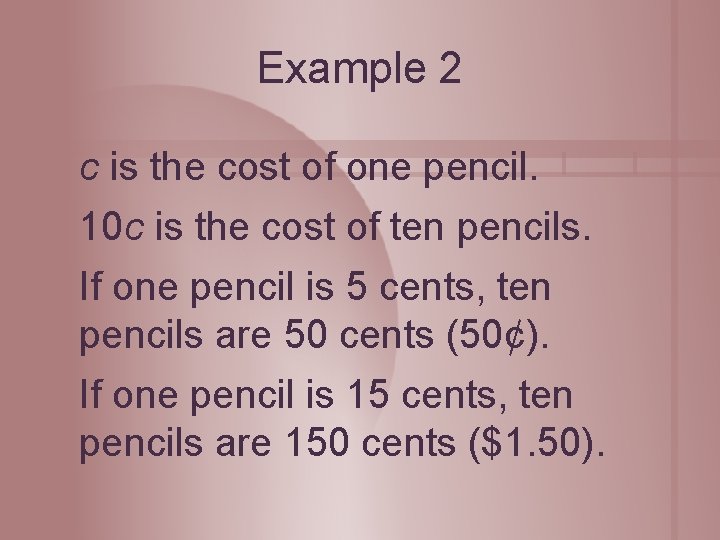 Example 2 c is the cost of one pencil. 10 c is the cost