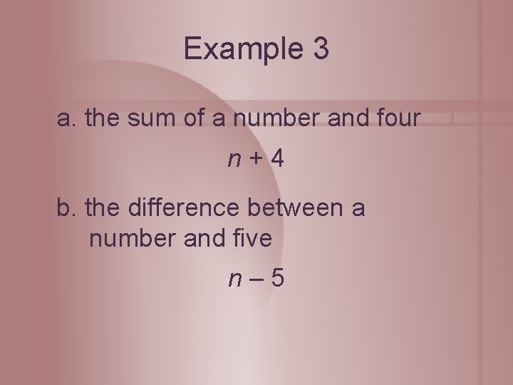 Example 3 a. the sum of a number and four n+4 b. the difference
