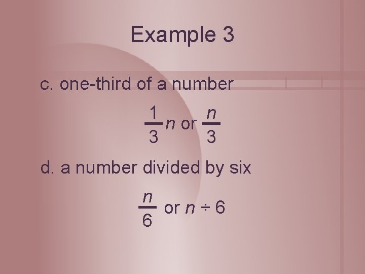 Example 3 c. one-third of a number 1 n n or 3 3 d.