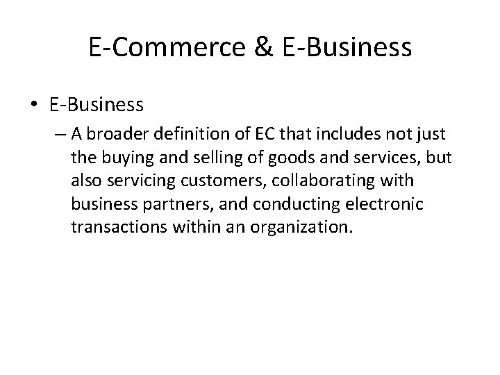 E-Commerce & E-Business • E-Business – A broader definition of EC that includes not