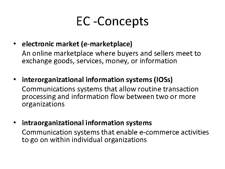 EC -Concepts • electronic market (e-marketplace) An online marketplace where buyers and sellers meet