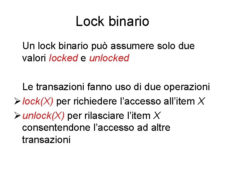 Lock binario Un lock binario può assumere solo due valori locked e unlocked Le