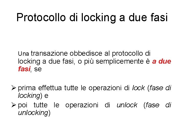 Protocollo di locking a due fasi Una transazione obbedisce al protocollo di locking a