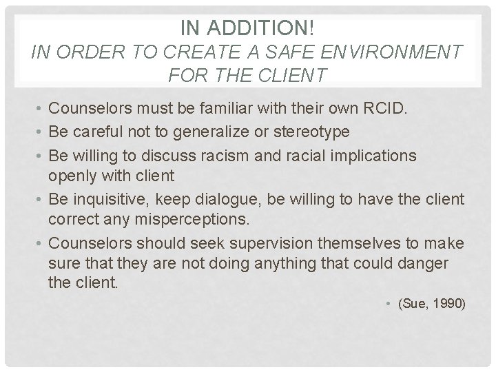 IN ADDITION! IN ORDER TO CREATE A SAFE ENVIRONMENT FOR THE CLIENT • Counselors