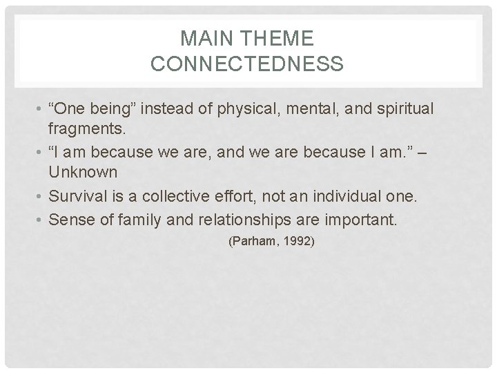 MAIN THEME CONNECTEDNESS • “One being” instead of physical, mental, and spiritual fragments. •