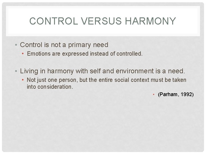 CONTROL VERSUS HARMONY • Control is not a primary need • Emotions are expressed