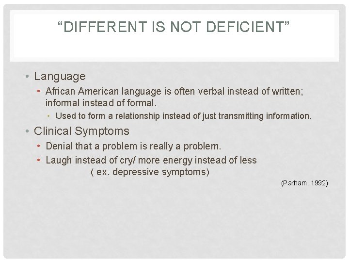 “DIFFERENT IS NOT DEFICIENT” • Language • African American language is often verbal instead