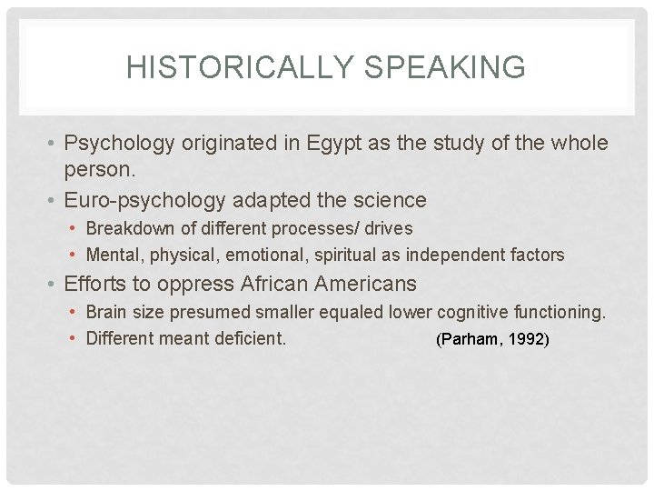 HISTORICALLY SPEAKING • Psychology originated in Egypt as the study of the whole person.