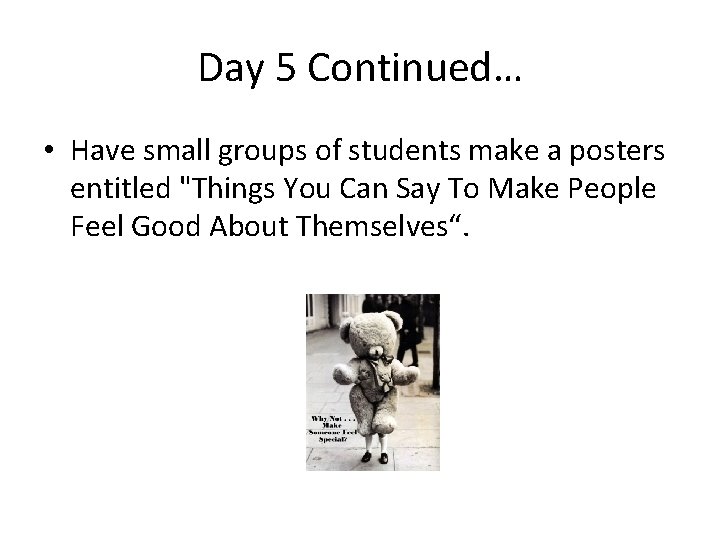 Day 5 Continued… • Have small groups of students make a posters entitled "Things