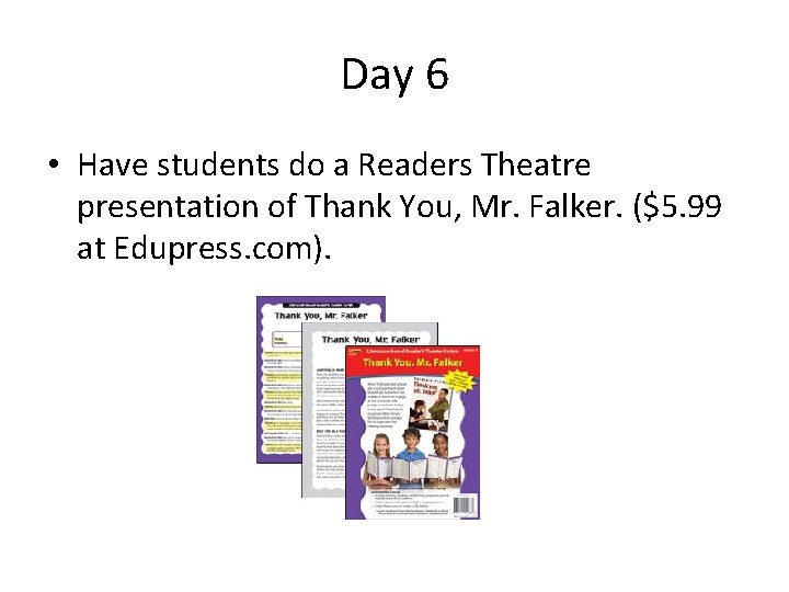 Day 6 • Have students do a Readers Theatre presentation of Thank You, Mr.