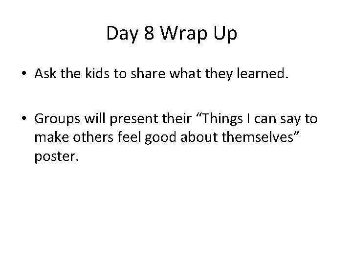Day 8 Wrap Up • Ask the kids to share what they learned. •