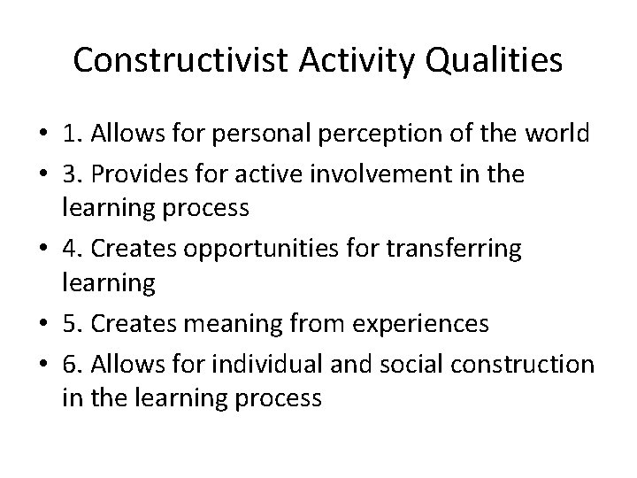 Constructivist Activity Qualities • 1. Allows for personal perception of the world • 3.